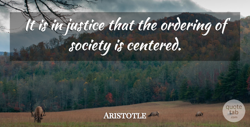 Aristotle Quote About Justice, Self Centered: It Is In Justice That...