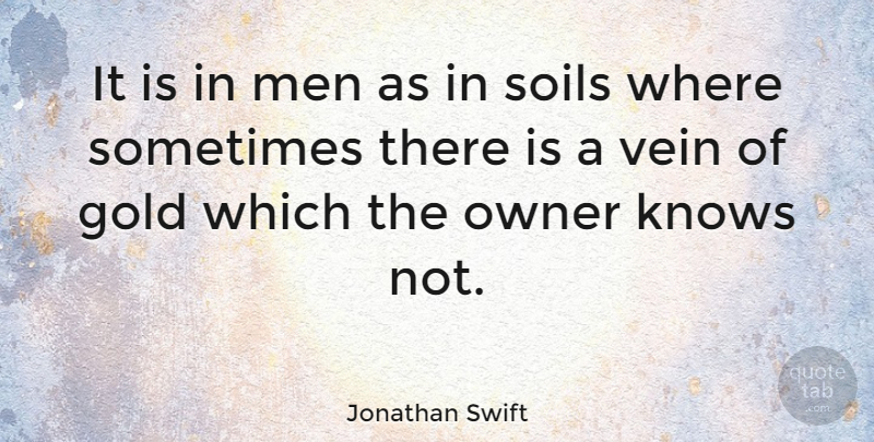 Jonathan Swift Quote About Strength, Men, Gold: It Is In Men As...