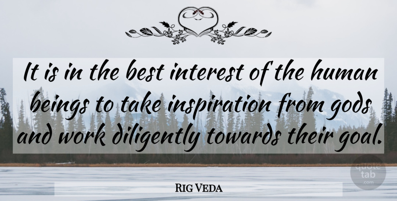Rig Veda Quote About Beings, Best, Diligently, Gods, Human: It Is In The Best...