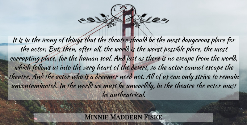 Minnie Maddern Fiske Quote About Heart, Soul, Dreamer: It Is In The Irony...