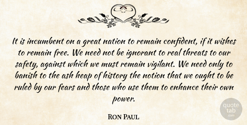Ron Paul Quote About Real, Safety, Ignorant: It Is Incumbent On A...