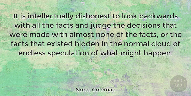 Norm Coleman Quote About Clouds, Judging, Decision: It Is Intellectually Dishonest To...