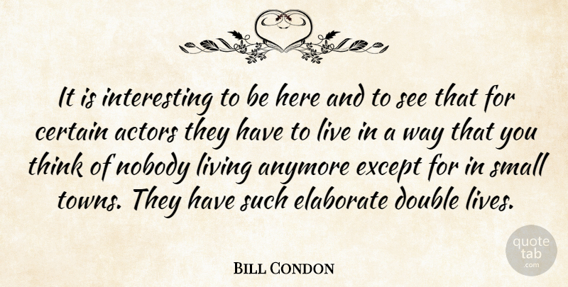 Bill Condon Quote About Thinking, Interesting, Actors: It Is Interesting To Be...