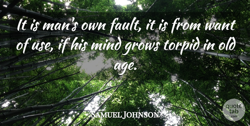 Samuel Johnson Quote About Men, Mind, Age: It Is Mans Own Fault...