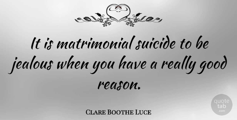 Clare Boothe Luce Quote About Jealousy, Suicide, Reason: It Is Matrimonial Suicide To...