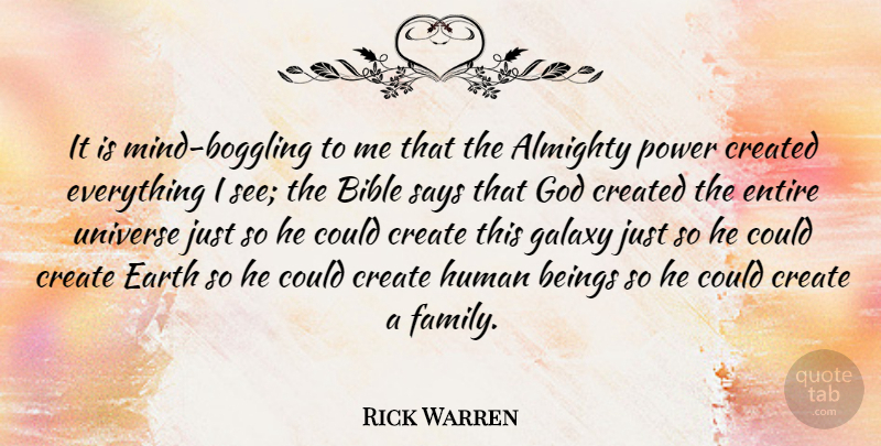 Rick Warren Quote About Almighty, Beings, Bible, Created, Earth: It Is Mind Boggling To...