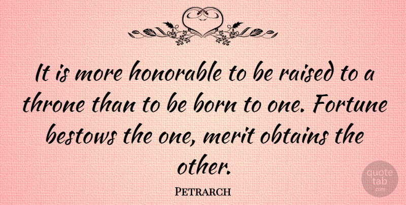 Petrarch Quote About Merit, Thrones, Born: It Is More Honorable To...
