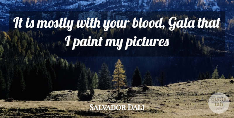 Salvador Dali Quote About Blood, Paint: It Is Mostly With Your...