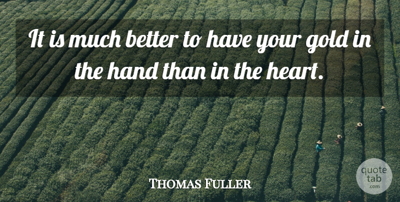 Thomas Fuller Quote About Gold, Hand: It Is Much Better To...