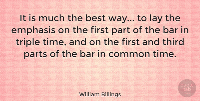 William Billings Quote About Best, Common, Emphasis, Lay, Parts: It Is Much The Best...