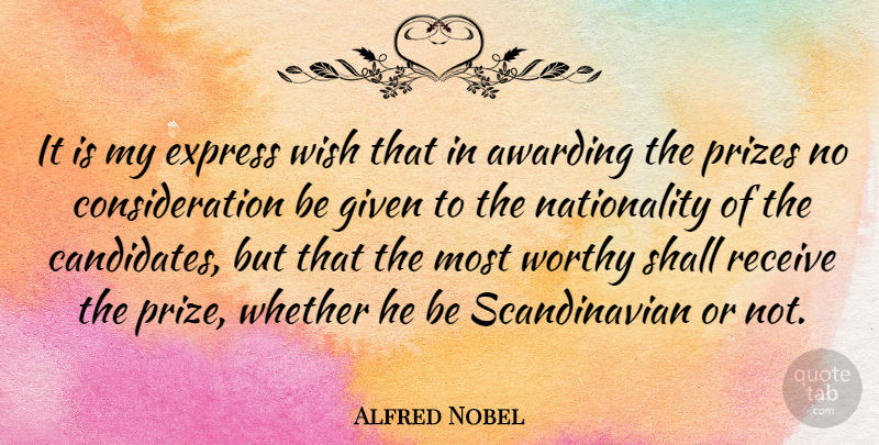 Alfred Nobel Quote About Express, Given, Prizes, Receive, Shall: It Is My Express Wish...