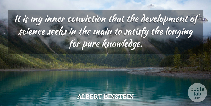 Albert Einstein Quote About Development, Longing, Conviction: It Is My Inner Conviction...