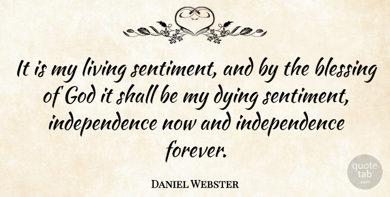 Daniel Webster Quote About Veterans Day, 4th Of July, Blessing: It Is My Living Sentiment...