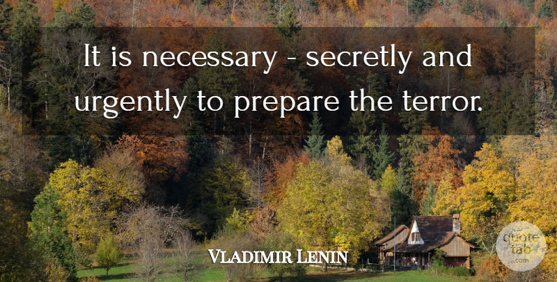 Vladimir Lenin Quote About Terror: It Is Necessary Secretly And...
