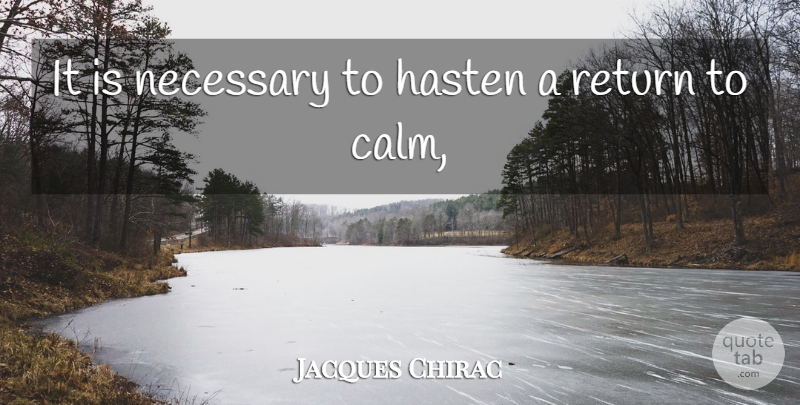 Jacques Chirac Quote About Hasten, Necessary, Return: It Is Necessary To Hasten...
