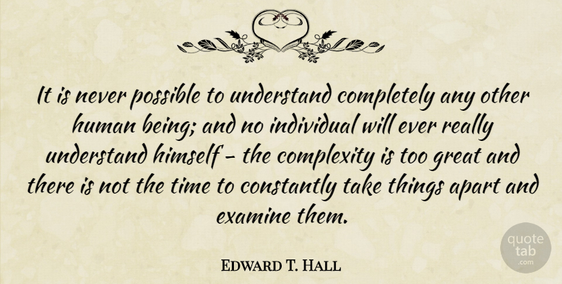 Edward T. Hall Quote About Life, Individual, Complexity: It Is Never Possible To...