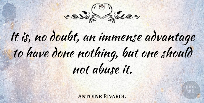 Antoine Rivarol Quote About Doubt, Abuse, Done: It Is No Doubt An...