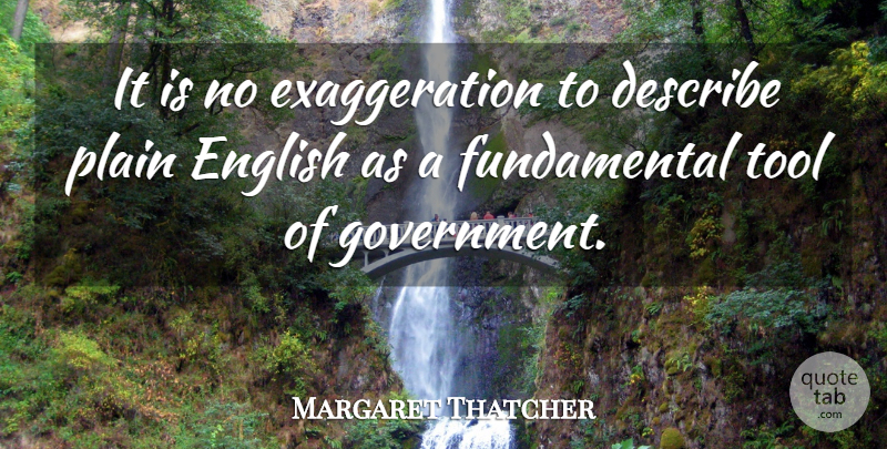Margaret Thatcher Quote About Government, Fundamentals, Tools: It Is No Exaggeration To...