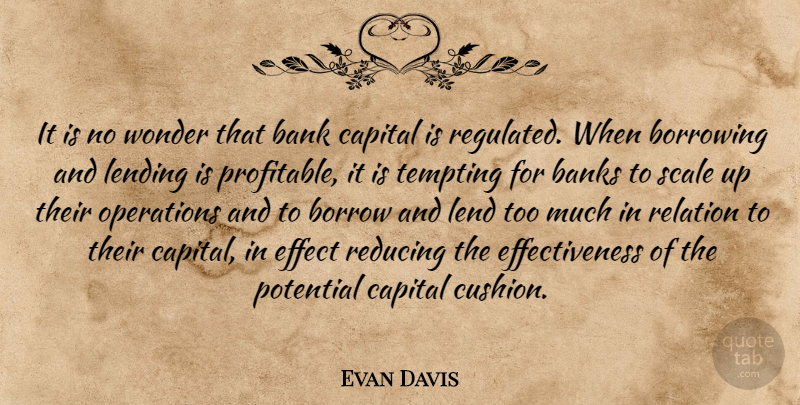 Evan Davis Quote About Effectiveness, Too Much, Wonder: It Is No Wonder That...