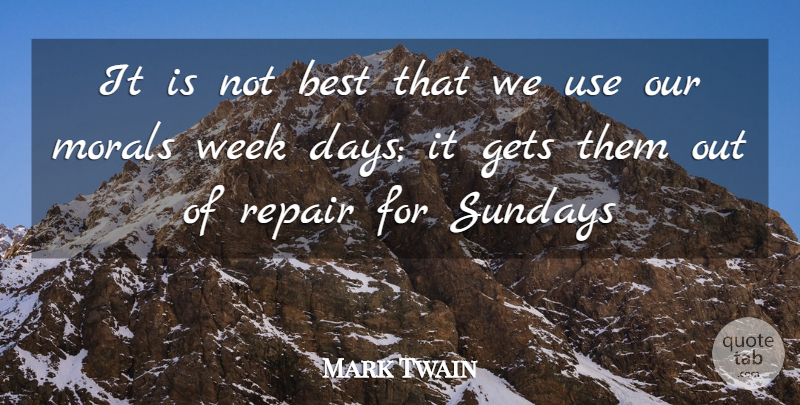 Mark Twain Quote About Best, Gets, Morals, Repair, Sundays: It Is Not Best That...