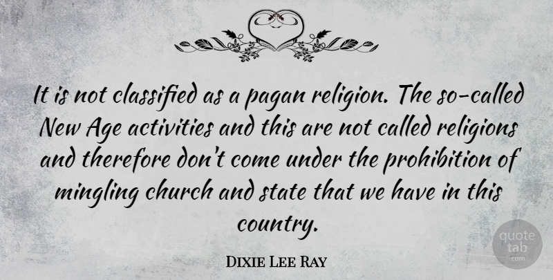 Dixie Lee Ray Quote About Country, Age, Church: It Is Not Classified As...