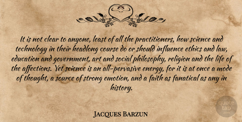 Jacques Barzun Quote About Art, Strong, Philosophy: It Is Not Clear To...