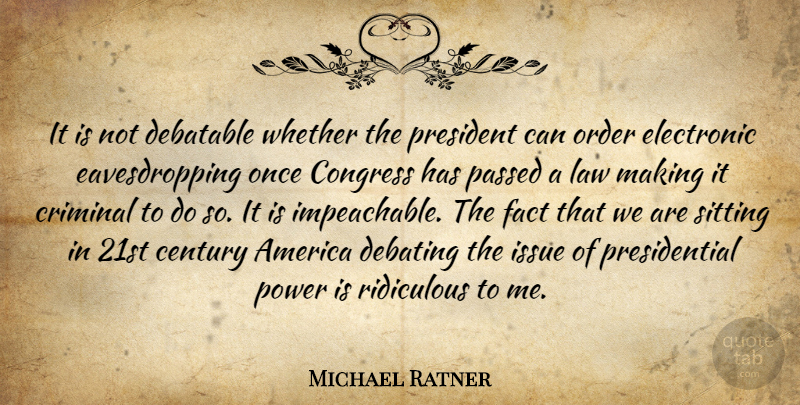 Michael Ratner Quote About America, Century, Congress, Criminal, Debatable: It Is Not Debatable Whether...