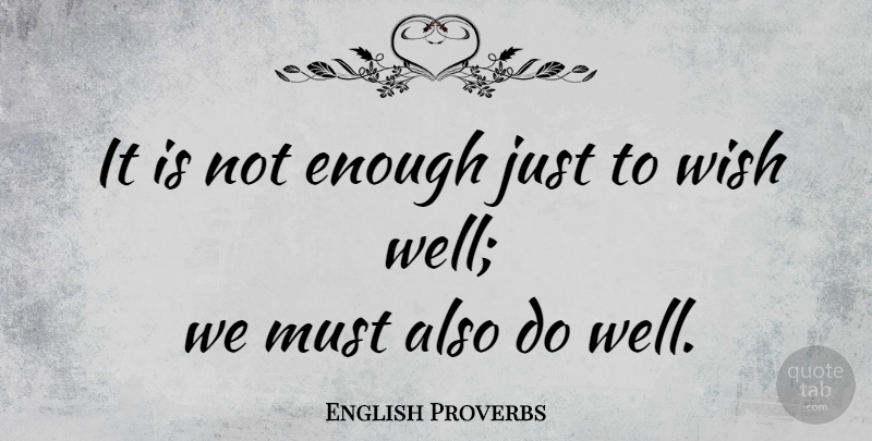 English Proverbs Quote About Moving On, Wish, Enough: It Is Not Enough Just...