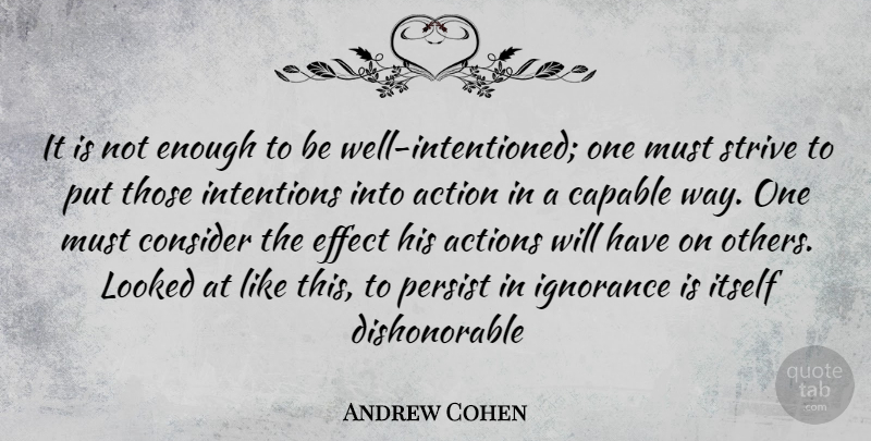 Andrew Cohen Quote About Ignorance, Way, Action: It Is Not Enough To...