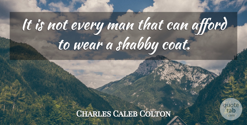 Charles Caleb Colton Quote About Men, Coats, Shabby: It Is Not Every Man...