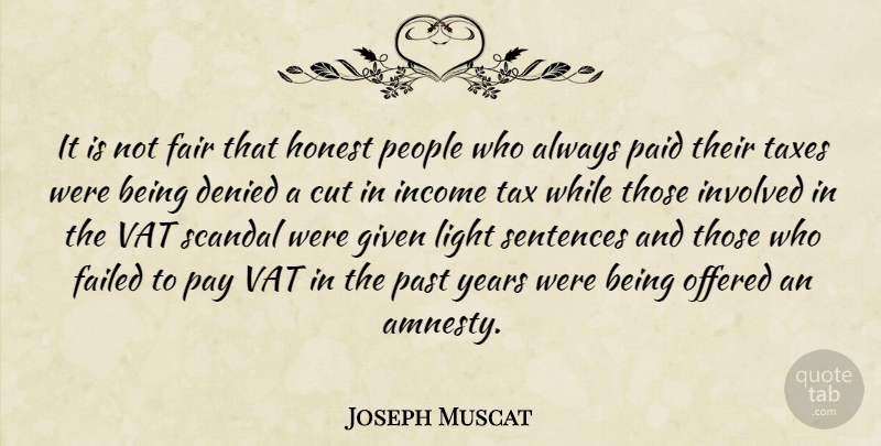 Joseph Muscat Quote About Cut, Denied, Failed, Fair, Given: It Is Not Fair That...