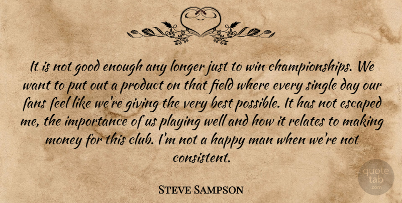 Steve Sampson Quote About Best, Escaped, Fans, Field, Giving: It Is Not Good Enough...