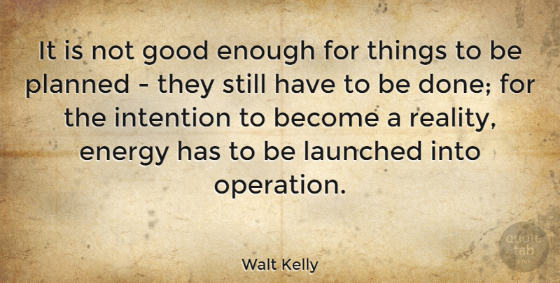 Walt Kelly Quote About Reality, Not Good Enough, Done: It Is Not Good Enough...