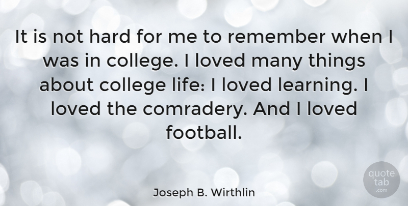 Joseph B. Wirthlin Quote About Hard, Learning, Life, Loved, Remember: It Is Not Hard For...