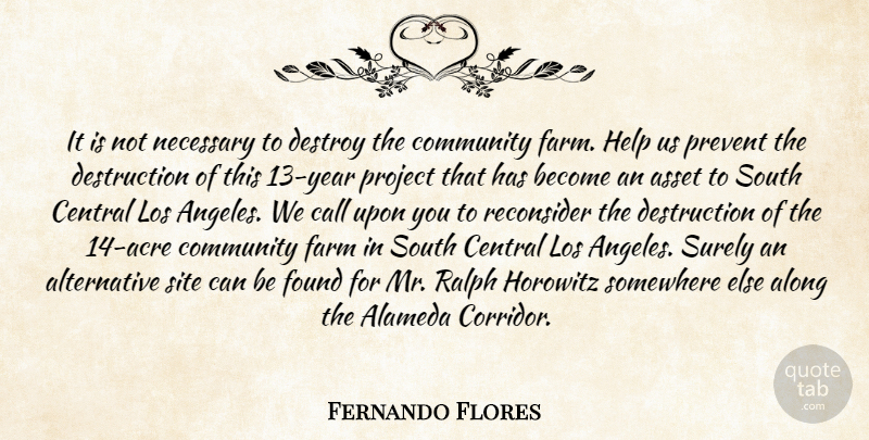 Fernando Flores Quote About Along, Asset, Call, Central, Community: It Is Not Necessary To...