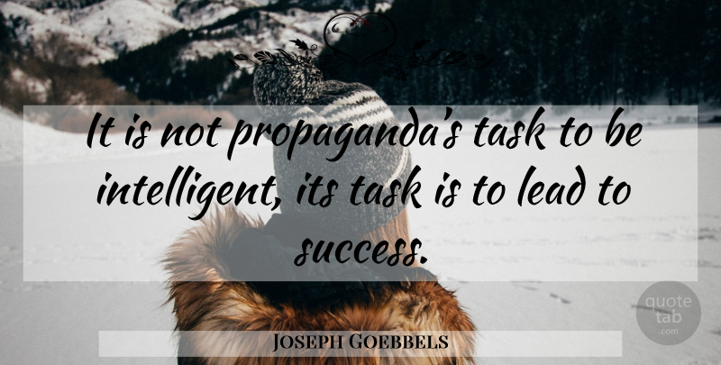 Joseph Goebbels Quote About Intelligent, Tasks, Propaganda: It Is Not Propagandas Task...