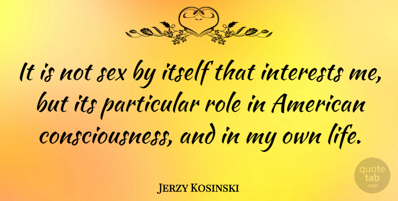 Jerzy Kosinski Quote About Sex, Roles, Consciousness: It Is Not Sex By...