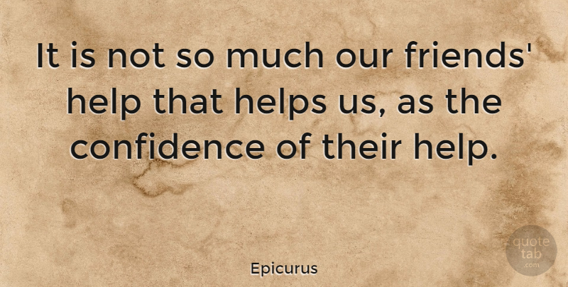 Epicurus Quote About Friendship, Relationship, Leadership: It Is Not So Much...