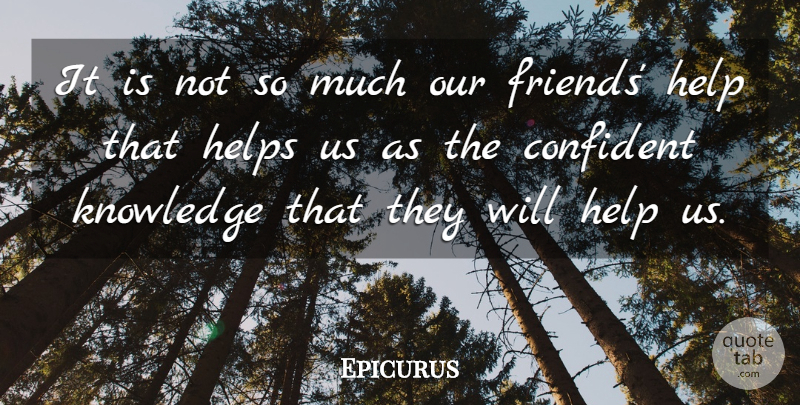 Epicurus Quote About Confidence, Confident, Greek Philosopher, Help, Helps: It Is Not So Much...