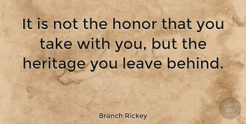 Branch Rickey Quote About Character, Honor, Heritage: It Is Not The Honor...