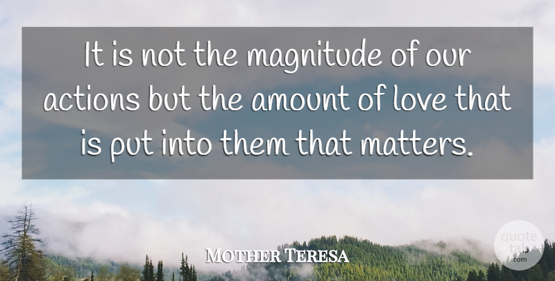 Mother Teresa Quote About Actions, Amount, German Philosopher, Love, Magnitude: It Is Not The Magnitude...