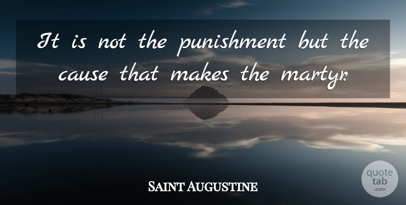 Saint Augustine Quote About Punishment, Causes, Martyr: It Is Not The Punishment...