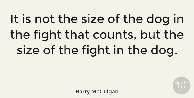 Barry McGuigan Quote About undefined: It Is Not The Size...