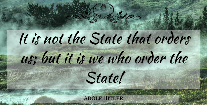 Adolf Hitler Quote About Order, States, Nations: It Is Not The State...