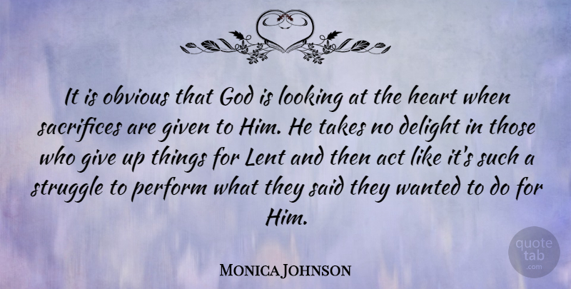 Monica Johnson Quote About Act, Delight, Given, God, Lent: It Is Obvious That God...