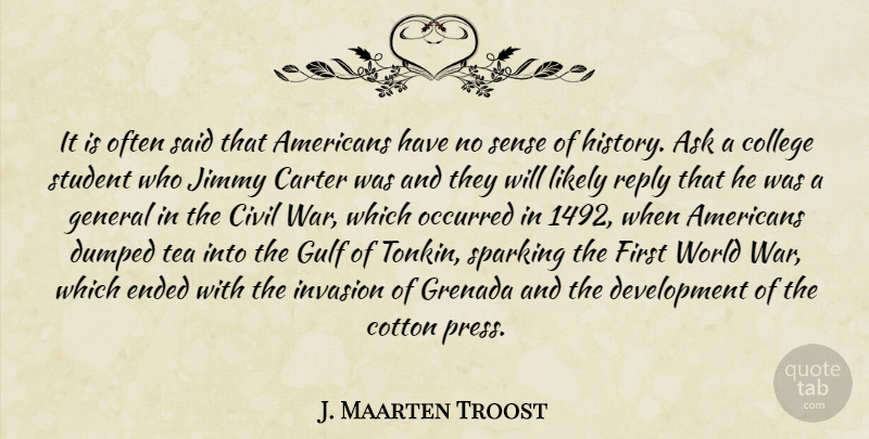 J. Maarten Troost Quote About War, College, Tea: It Is Often Said That...