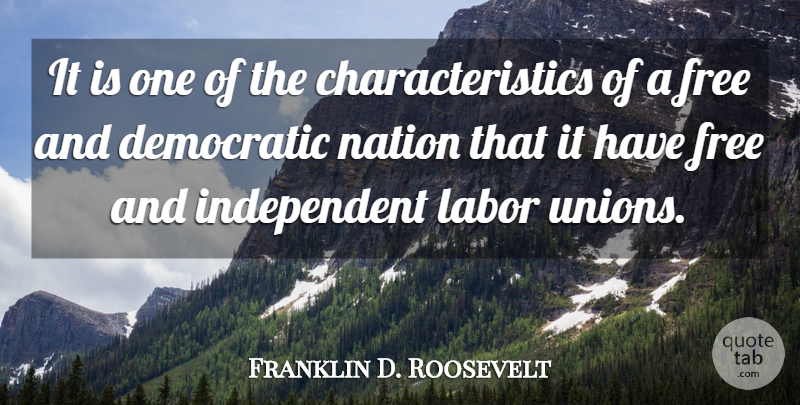 Franklin D. Roosevelt Quote About Independent, Organized Labor, Unions: It Is One Of The...