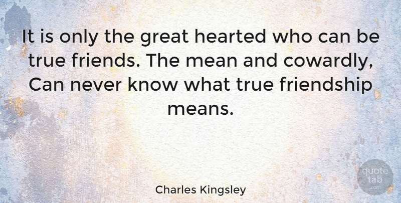 Charles Kingsley Quote About Friendship, True Friend, Mean: It Is Only The Great...