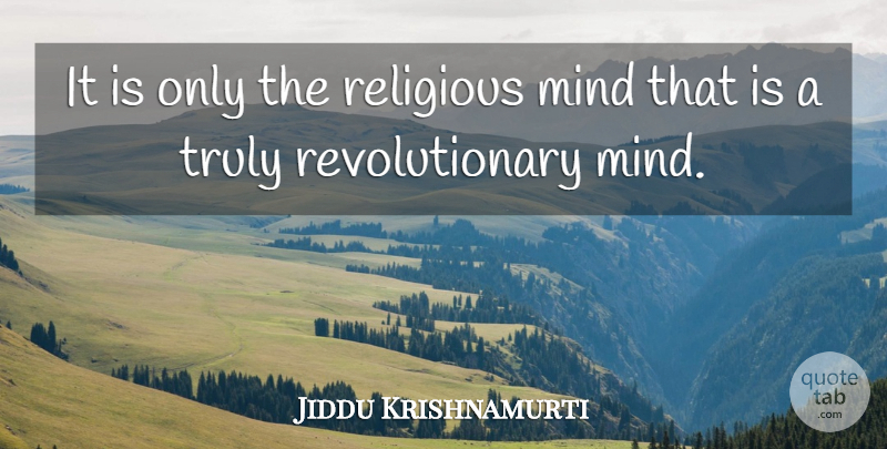 Jiddu Krishnamurti Quote About Religious, Mind, Revolution: It Is Only The Religious...