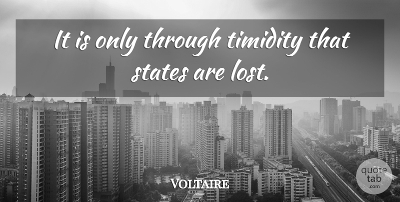 Voltaire Quote About Shyness, Lost, States: It Is Only Through Timidity...